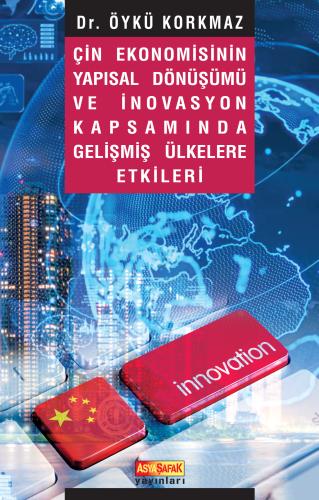 Çin Ekonomisinin Yapısal Dönüşümü ve İnovasyon Kapsamında Gelişmiş Ülk